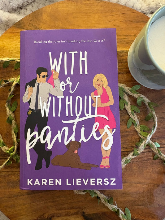 With or Without Panties by Karen Lieversz: An Opposites Attract Steamy Romance - Signed Paperback