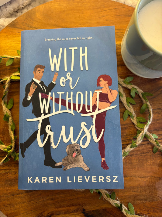 With or Without Trust by Karen Lieversz: A Steamy Workplace Romance - Signed Paperback