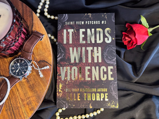 It Ends With Violence: Saint View Psychos Book 3 by Elle Thorpe - Foiled Special Edition Signed Paperback